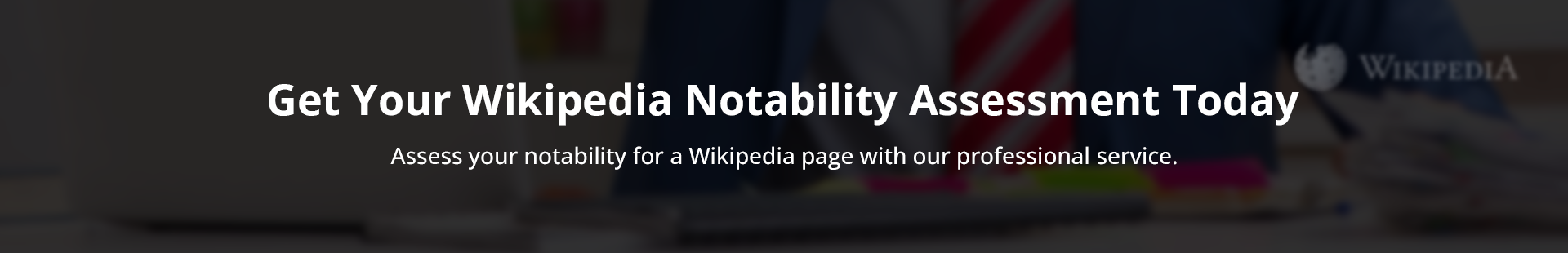 Get Your Wikipedia Notability Assessment Today
