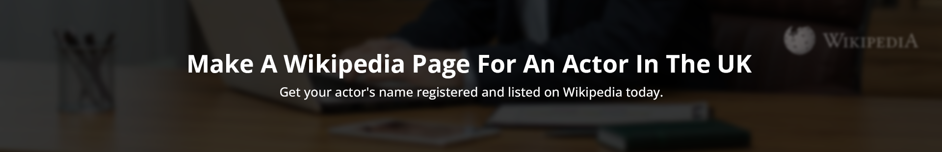 Make A Wikipedia Page For An Actor In The UK