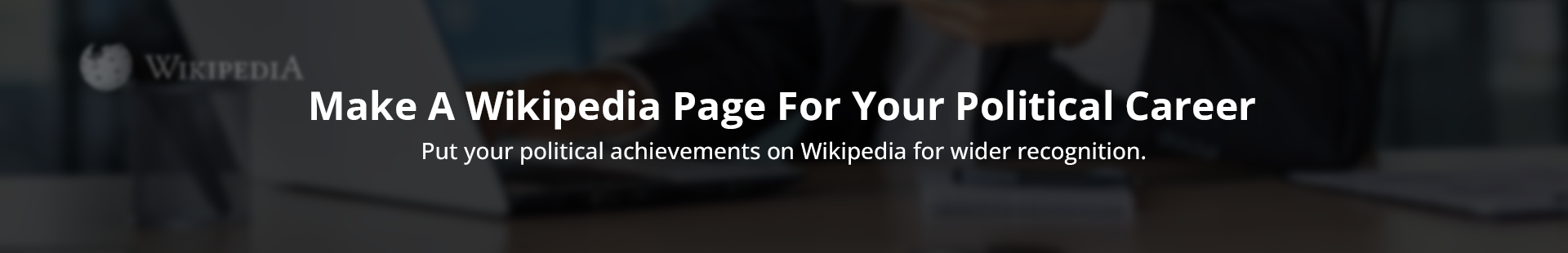 Make A Wikipedia Page For Your Political Career