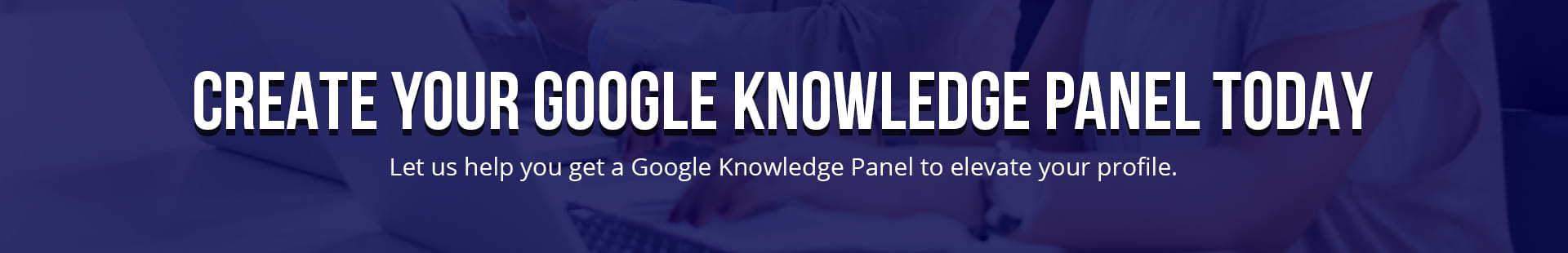 Create Your Google Knowledge Panel Today