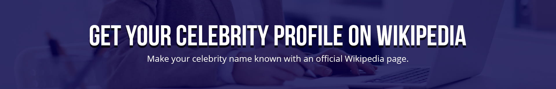 Get Your Celebrity Profile on Wikipedia