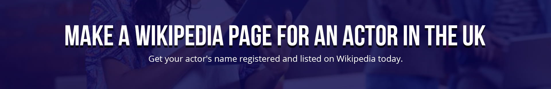 Make A Wikipedia Page For An Actor In The UK