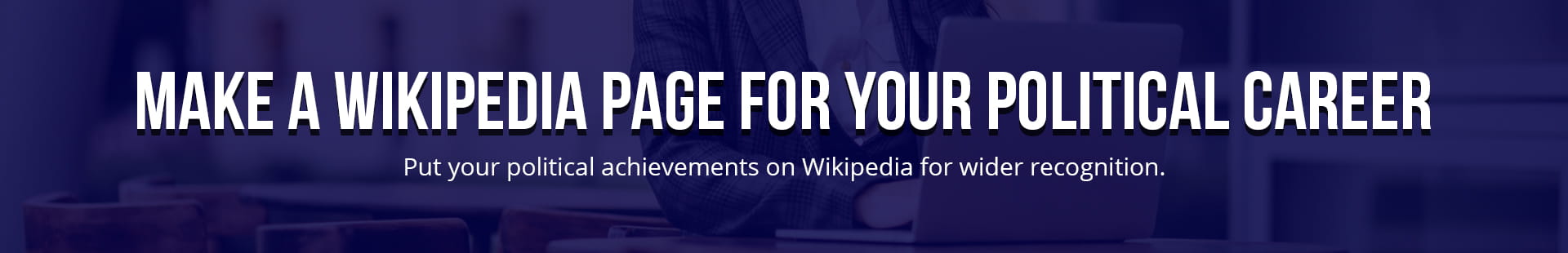 Make A Wikipedia Page For Your Political Career