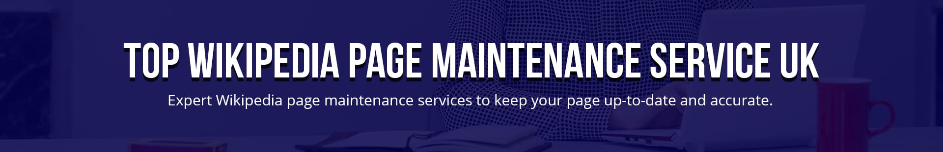 Top Wikipedia Page Maintenance Service UK