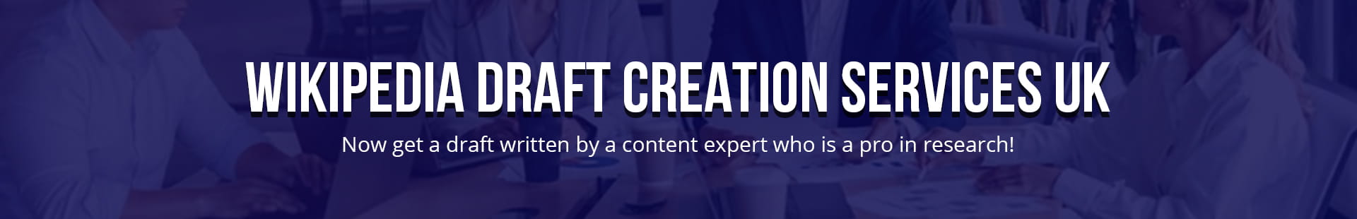 Wikipedia Draft Creation Services UK
